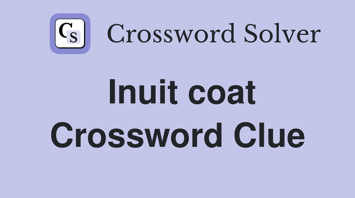 Inuit coat Crossword Clue Answers Crossword Solver